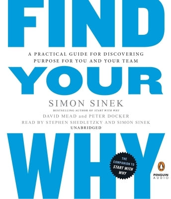 Find Your Why: A Practical Guide for Discovering Purpose for You and Your Team by Sinek, Simon