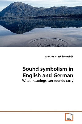 Sound symbolism in English and German by Szabóné Habók, Marianna