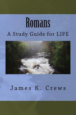 Romans: A Study Guide for LIFE by Crews, James K.
