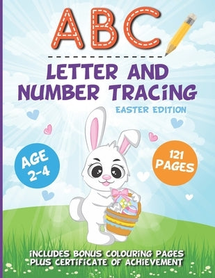 ABC Letter And Number Tracing Easter Edition: Alphabet For Toddlers and Preschoolers Aged 2-4 Years Old Plus Bonus Colouring Pages And Certificate by Expressions, Creative Blank