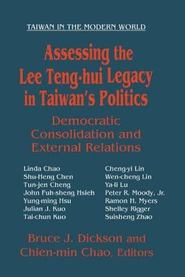 Assessing the Lee Teng-Hui Legacy in Taiwan's Politics: Democratic Consolidation and External Relations by Dickson, Bruce