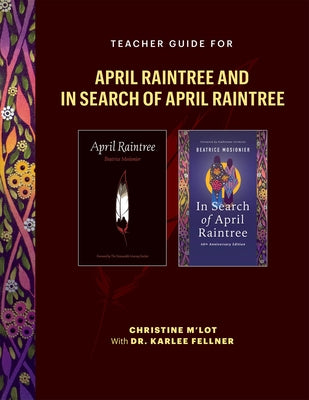 Teacher Guide for in Search of April Raintree and April Raintree: A Trauma-Informed Approach to Teaching Stories of Indigenous Survivance, Family Sepa by M'Lot, Christine