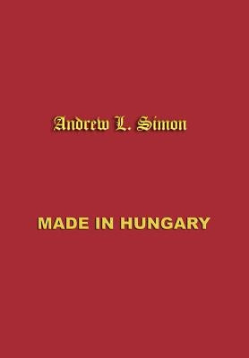 Made in Hungary: Hungarian Contributions to Universal Culture by Simon, Andrew L.