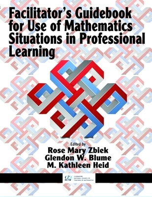 Facilitator's Guidebook for Use of Mathematics Situations in Professional Learning by Zbiek, Rose Mary