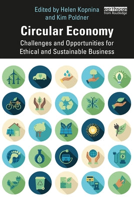 Circular Economy: Challenges and Opportunities for Ethical and Sustainable Business by Kopnina, Helen
