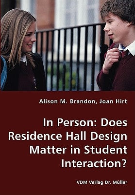 In Person: Does Residence Hall Design Matter in Student Interaction? by Brandon, Alison M.