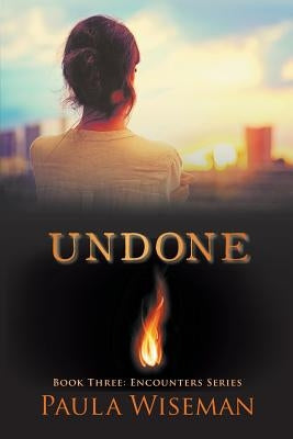 Undone: Book Three: Encounters Series by Wiseman, Paula