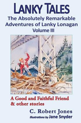 Lanky Tales, Vol. 3: A Good and Faithful Friend & other stories by Jones, C. Robert
