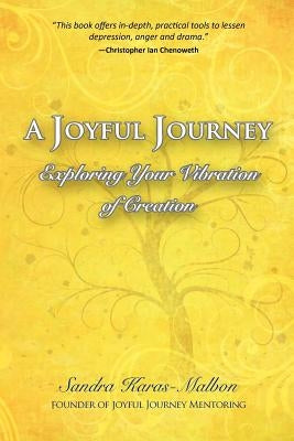 A Joyful Journey: Exploring Your Vibration of Creation by Karas-Malbon, Sandra
