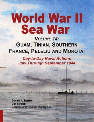 World War Ii Sea War, Volume 14: Guam, Tinian, Southern France, Peleliu and Morotai by Kindell, Don