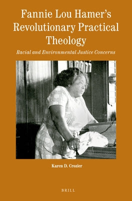 Fannie Lou Hamer's Revolutionary Practical Theology: Racial and Environmental Justice Concerns by D. Crozier, Karen