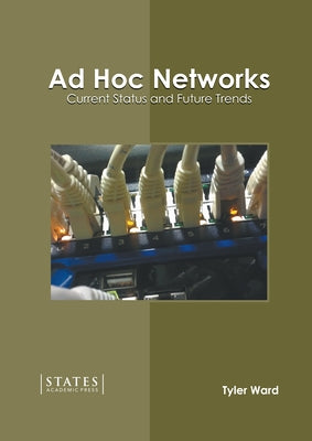 Ad Hoc Networks: Current Status and Future Trends by Ward, Tyler