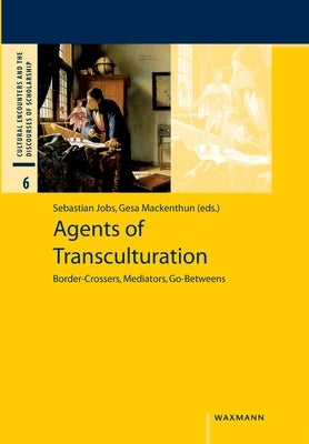 Agents of Transculturation: Border-Crossers, Mediators, Go-Betweens by Jobs, Sebastian