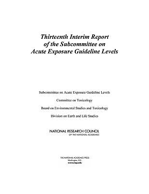 Thirteenth Interim Report of the Subcommittee on Acute Exposure Guideline Levels by National Research Council