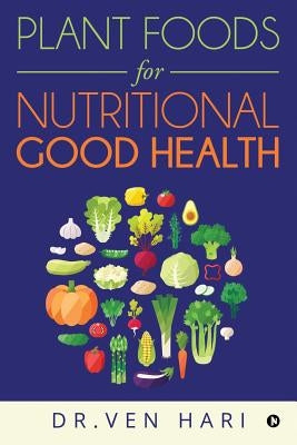 Plant Foods for Nutritional Good Health by Dr Ven Hari