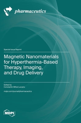 Magnetic Nanomaterials for Hyperthermia-Based Therapy, Imaging, and Drug Delivery by Lucaciu, Constantin Mihai