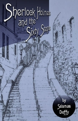 Sherlock Holmes and The Sixty Steps by Duffy, Séamas