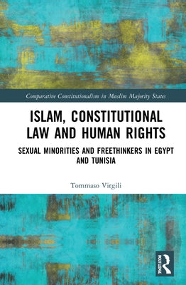 Islam, Constitutional Law and Human Rights: Sexual Minorities And Freethinkers In Egypt And Tunisia by Virgili, Tommaso