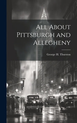 All About Pittsburgh and Allegheny by Thurston, George H. 1822-1895