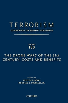 Terrorism: Commentary on Security Documents Volume 133: The Drone Wars of the 21st Century: Costs and Benefits by Lovelace, Douglas