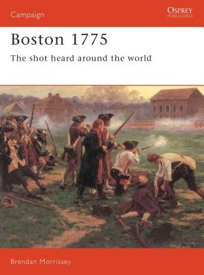 Boston 1775: The Shot Heard Around the World by Morrissey, Brendan
