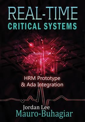 Real-Time Critical Systems: HRM Prototype & Ada Integration by Mauro-Buhagiar, Jordan