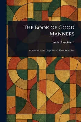 The Book of Good Manners by Green, Walter Cox