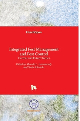 Integrated Pest Management and Pest Control: Current and Future Tactics by Larramendy, Marcelo