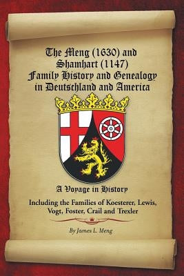 The Meng (1630) and Shamhart (1147) Family History and Genealogy in Deutschland and America. by Meng, James L.