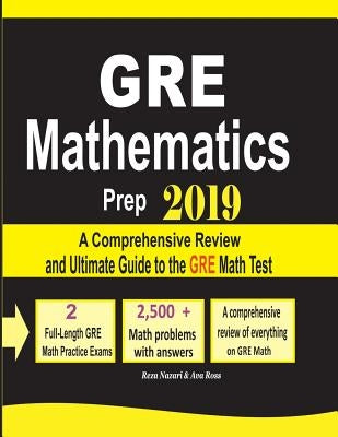 GRE Math Prep 2019: A Comprehensive Review and Ultimate Guide to the GRE Math Test by Nazari, Reza