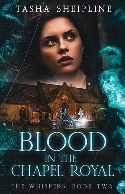 Blood in the Chapel Royal: The Whispers: Book Two by Sheipline, Tasha L.