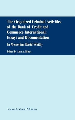 The Organized Criminal Activities of the Bank of Credit and Commerce International: Essays and Documentation: In Memoriam David Whitby by Block, A.