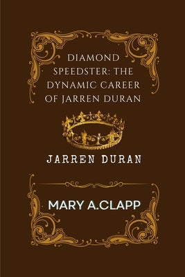 Jarren Duran: Diamond Speedster: The Dynamic Career of Jarren Duran by A. Clapp, Mary
