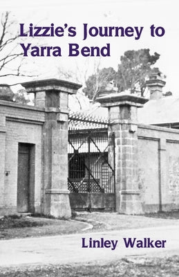 Lizzie's Journey to Yarra Bend by Walker, Linley