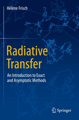Radiative Transfer: An Introduction to Exact and Asymptotic Methods by Frisch, Hélène