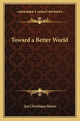 Toward a Better World by Smuts, Jan Christiaan