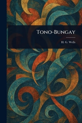 Tono-Bungay by Wells, H. G. (Herbert George)