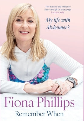 Remember When: My life with Alzheimer's by Phillips, Fiona