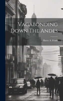 Vagabonding Down The Andes by Frank, Harry a.