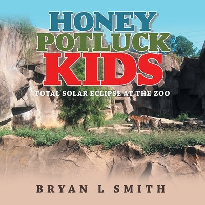 Honey Potluck Kids: Total Solar Eclipse at the Zoo by Smith, Bryan L.