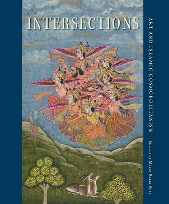 Intersections: Art and Islamic Cosmopolitanism by Belli Bose, Melia