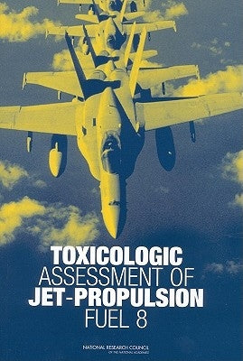 Toxicologic Assessment of Jet-Propulsion Fuel 8 by National Research Council