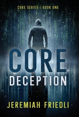 CORE Deception: CORE Series Book One by Friedli, Jeremiah