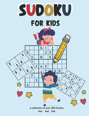 Sudoku for Kids a collection of over 300 puzzles 4x4 6x6 9x9: brain games for kids. A cool activity book. Puzzles with solutions. For children from 6- by Sudo, Chris