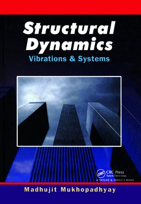 Structural Dynamics: Vibration and Systems by Mukhopadhyay, Mamata