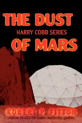 The Dust of Mars: Harry Cobb Series by Fitton, Robert P.