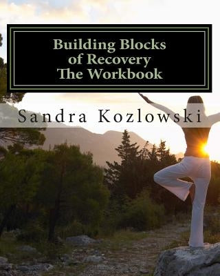 Building Blocks of Recovery: The Workbook by Kozlowski, Sandra L.