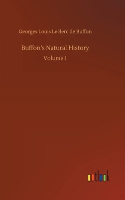 Buffon's Natural History: Volume 1 by Buffon, Georges Louis Leclerc De