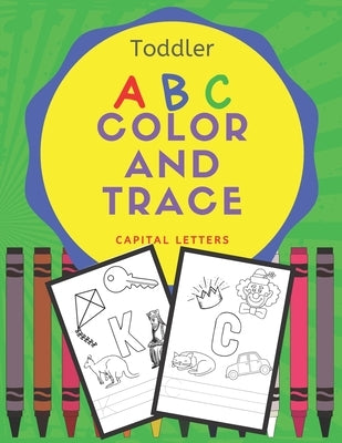 Toddler ABC Color and Trace: A workbook for writing practice, coloring and letter identification for preschool kids age 3-5 by Press, Learning Play