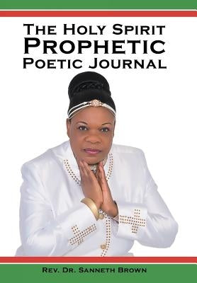 The Holy Spirit Prophetic Poetic Journal by Brown, Sanneth